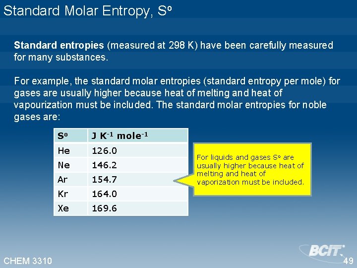 Standard Molar Entropy, So Standard entropies (measured at 298 K) have been carefully measured