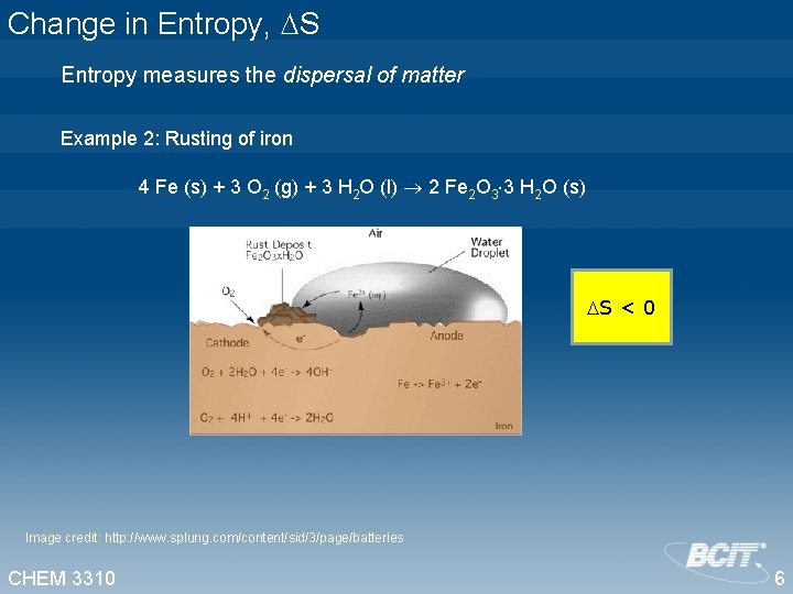 Change in Entropy, S Entropy measures the dispersal of matter Example 2: Rusting of