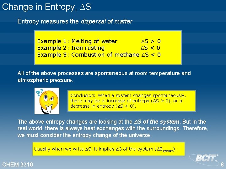 Change in Entropy, S Entropy measures the dispersal of matter Example 1: Melting of