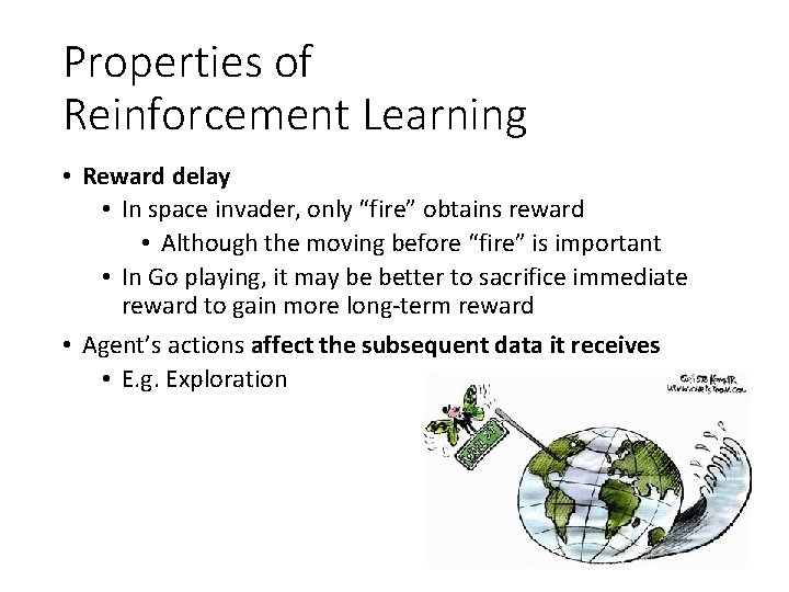 Properties of Reinforcement Learning • Reward delay • In space invader, only “fire” obtains