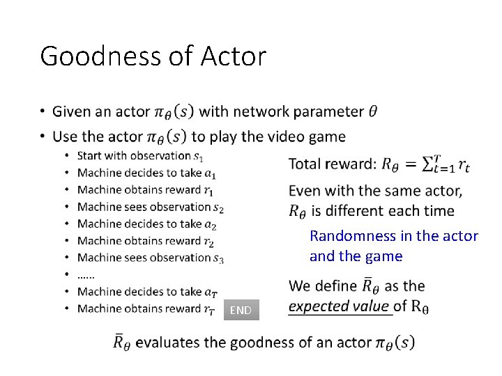 Goodness of Actor • Randomness in the actor and the game END 