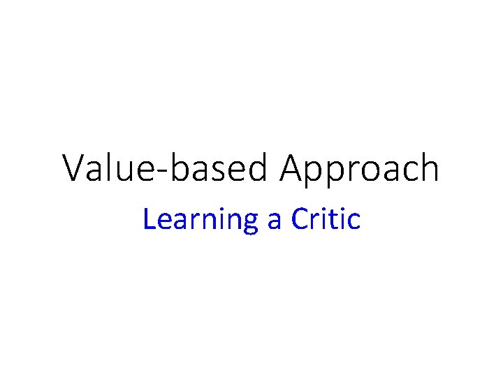 Value-based Approach Learning a Critic 