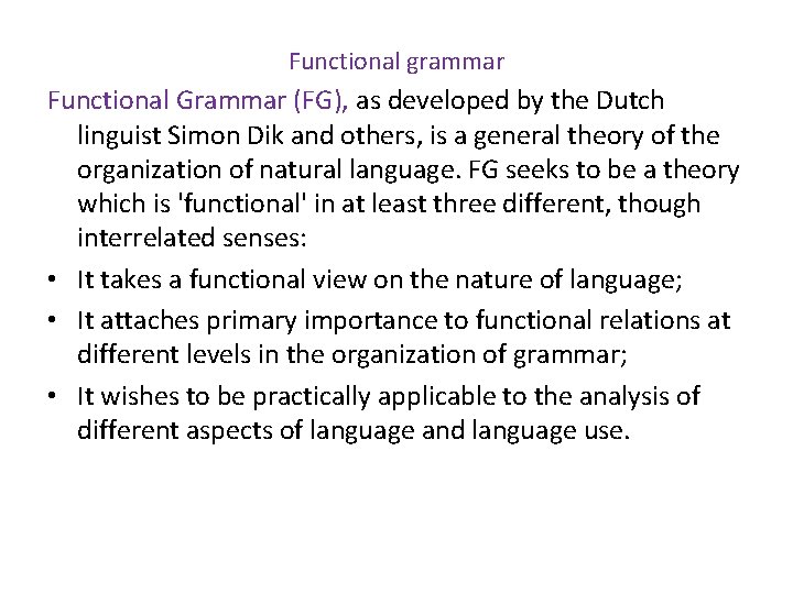 Functional grammar Functional Grammar (FG), as developed by the Dutch linguist Simon Dik and