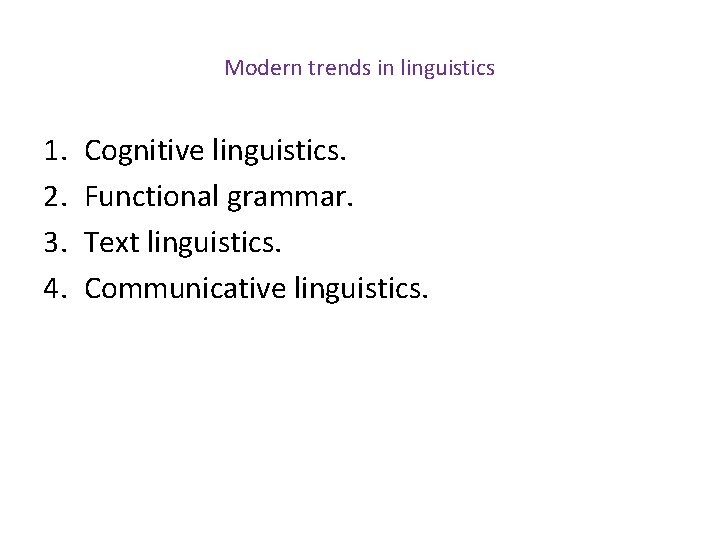 Modern trends in linguistics 1. 2. 3. 4. Cognitive linguistics. Functional grammar. Text linguistics.