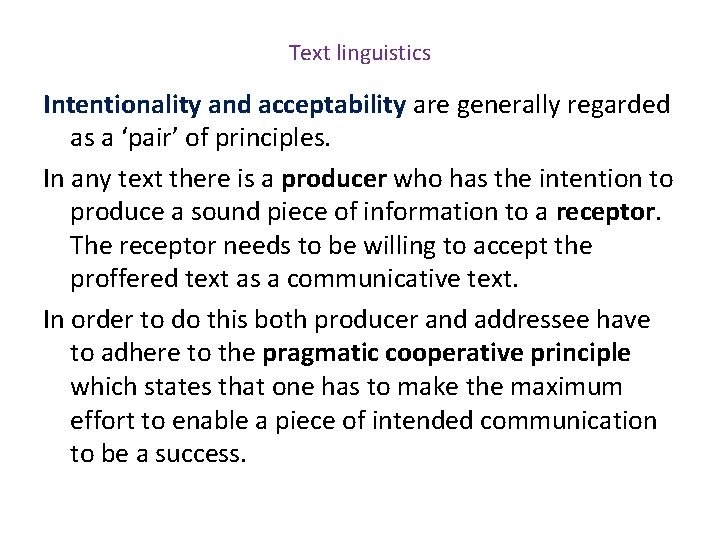 Text linguistics Intentionality and acceptability are generally regarded as a ‘pair’ of principles. In