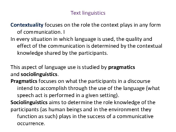 Text linguistics Contextuality focuses on the role the context plays in any form of