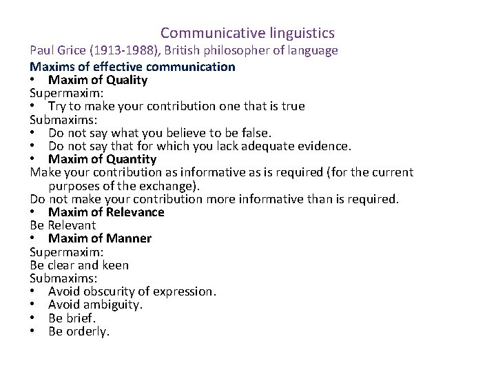 Communicative linguistics Paul Grice (1913 -1988), British philosopher of language Maxims of effective communication