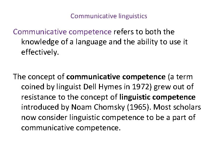 Communicative linguistics Communicative competence refers to both the knowledge of a language and the