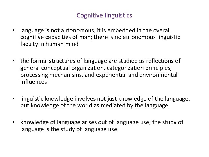 Cognitive linguistics • language is not autonomous, it is embedded in the overall cognitive