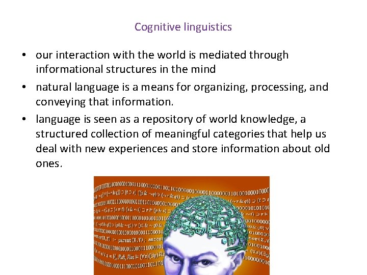 Cognitive linguistics • our interaction with the world is mediated through informational structures in