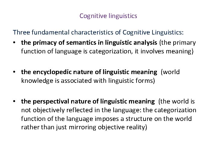 Cognitive linguistics Three fundamental characteristics of Cognitive Linguistics: • the primacy of semantics in