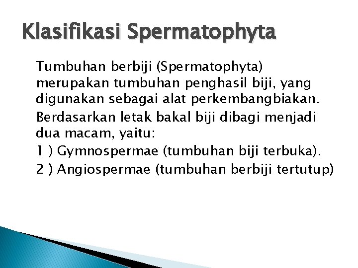 Klasifikasi Spermatophyta Tumbuhan berbiji (Spermatophyta) merupakan tumbuhan penghasil biji, yang digunakan sebagai alat perkembangbiakan.