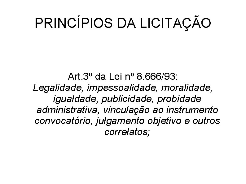 PRINCÍPIOS DA LICITAÇÃO Art. 3º da Lei nº 8. 666/93: Legalidade, impessoalidade, moralidade, igualdade,