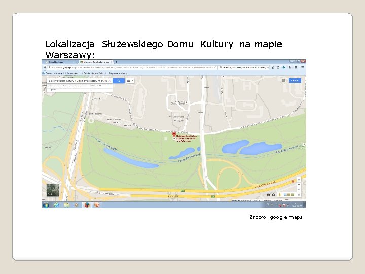 Lokalizacja Służewskiego Domu Kultury na mapie Warszawy: Źródło: google maps 