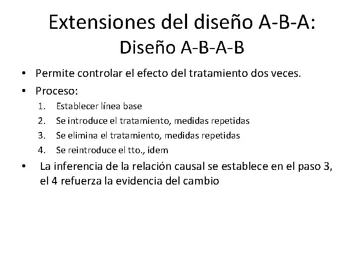 Extensiones del diseño A-B-A: Diseño A-B-A-B • Permite controlar el efecto del tratamiento dos