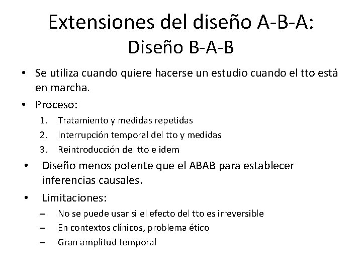 Extensiones del diseño A-B-A: Diseño B-A-B • Se utiliza cuando quiere hacerse un estudio