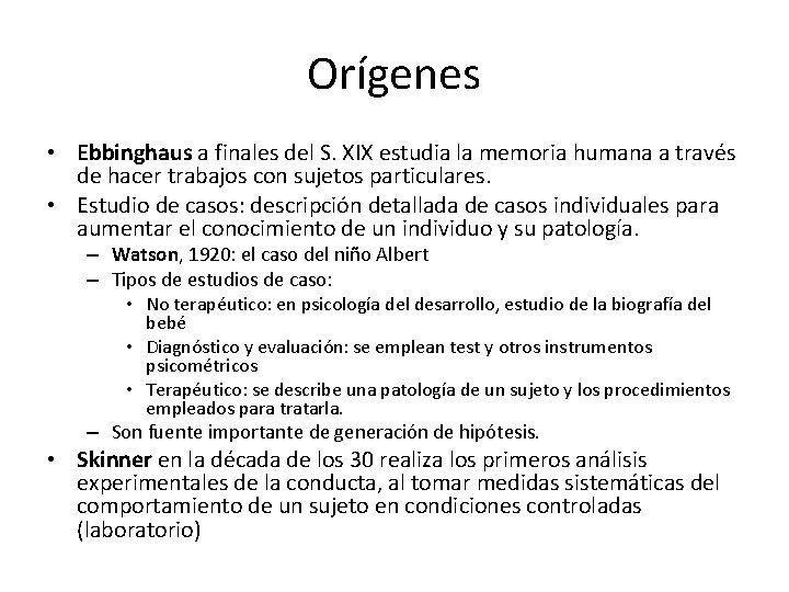 Orígenes • Ebbinghaus a finales del S. XIX estudia la memoria humana a través