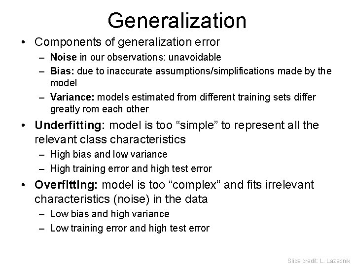 Generalization • Components of generalization error – Noise in our observations: unavoidable – Bias: