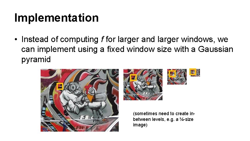 Implementation • Instead of computing f for larger and larger windows, we can implement