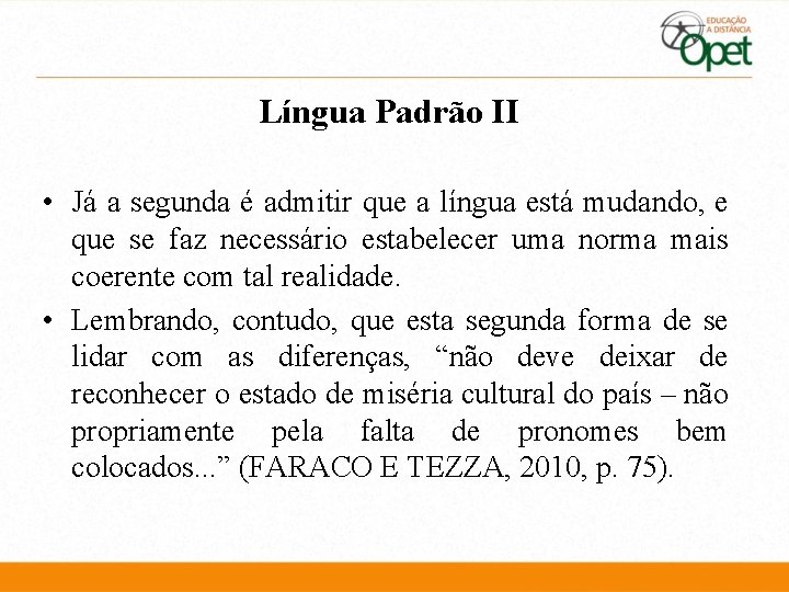 Língua Padrão II • Já a segunda é admitir que a língua está mudando,