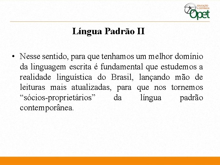 Língua Padrão II • Nesse sentido, para que tenhamos um melhor domínio da linguagem