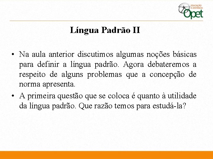 Língua Padrão II • Na aula anterior discutimos algumas noções básicas para definir a