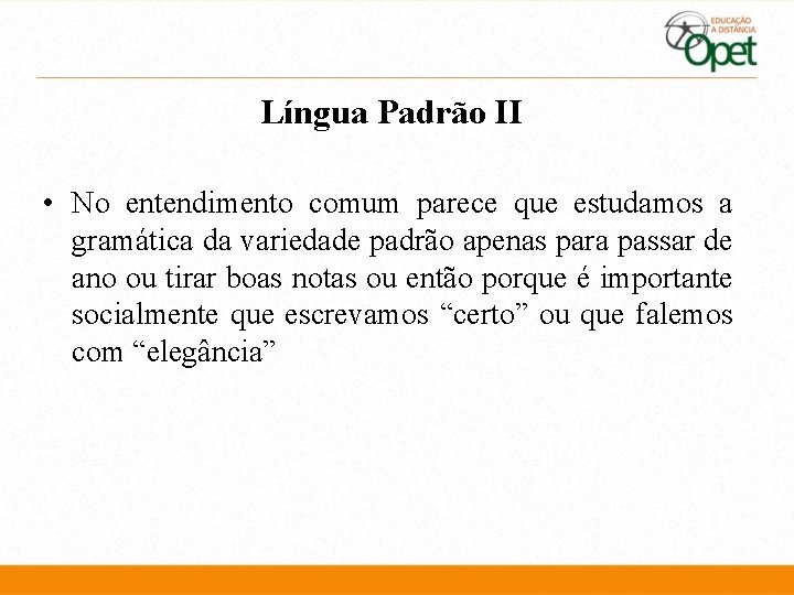 Língua Padrão II • No entendimento comum parece que estudamos a gramática da variedade