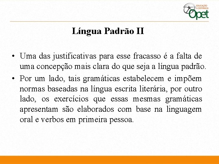 Língua Padrão II • Uma das justificativas para esse fracasso é a falta de