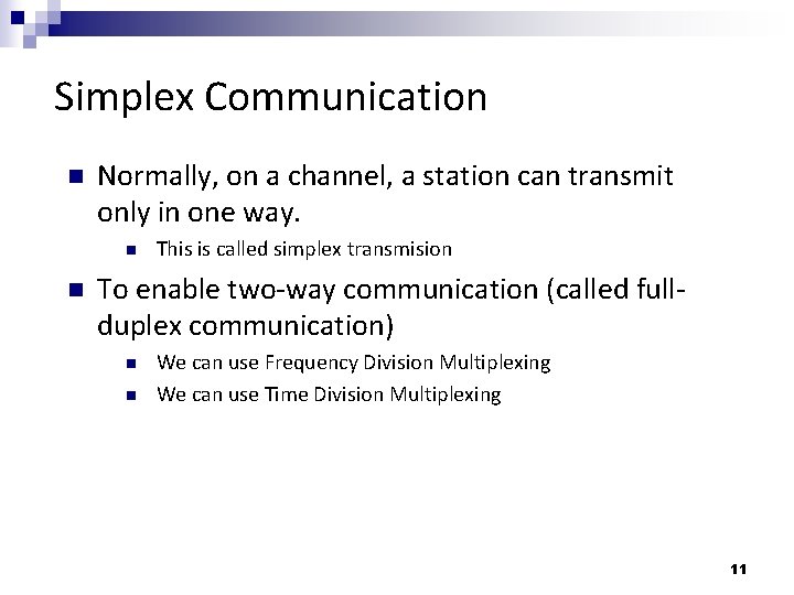 Simplex Communication n Normally, on a channel, a station can transmit only in one