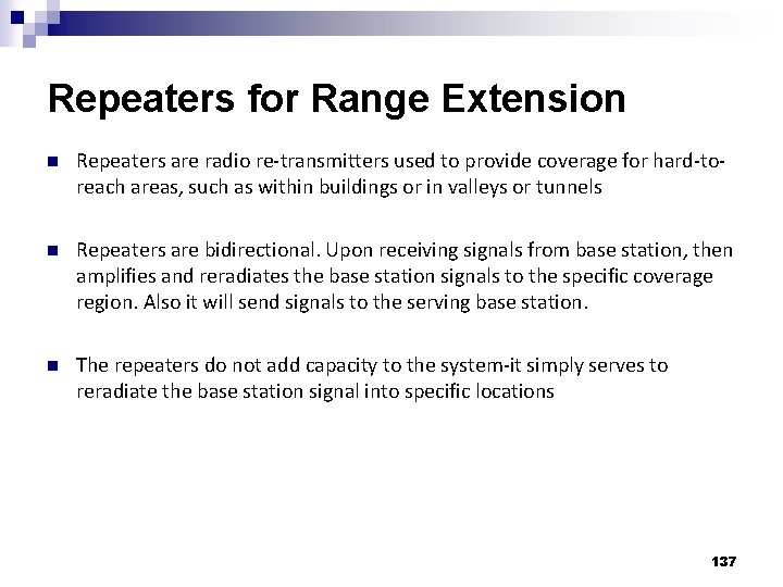 Repeaters for Range Extension n Repeaters are radio re-transmitters used to provide coverage for