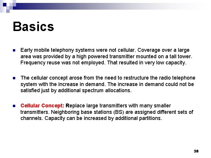 Basics n Early mobile telephony systems were not cellular. Coverage over a large area