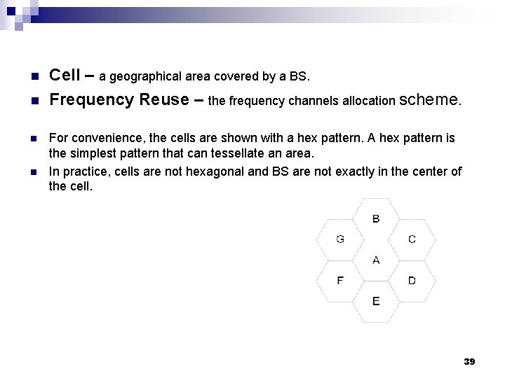 n n Cell – a geographical area covered by a BS. Frequency Reuse –