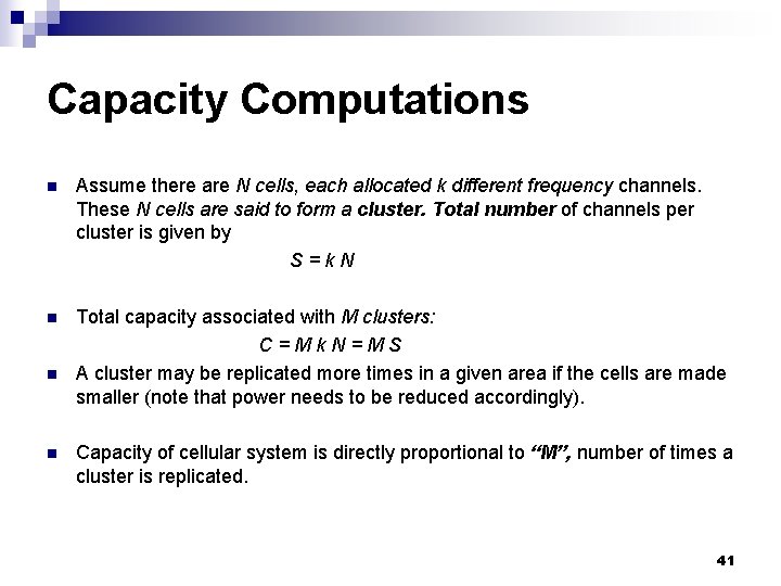 Capacity Computations n Assume there are N cells, each allocated k different frequency channels.