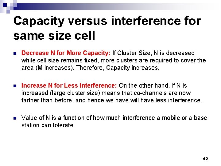 Capacity versus interference for same size cell n Decrease N for More Capacity: If
