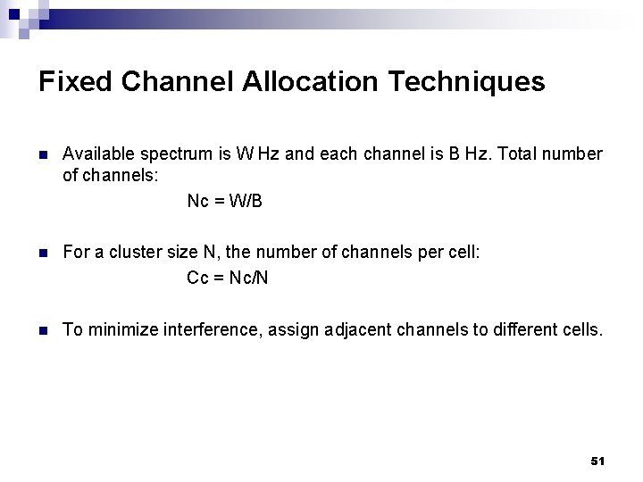 Fixed Channel Allocation Techniques n Available spectrum is W Hz and each channel is