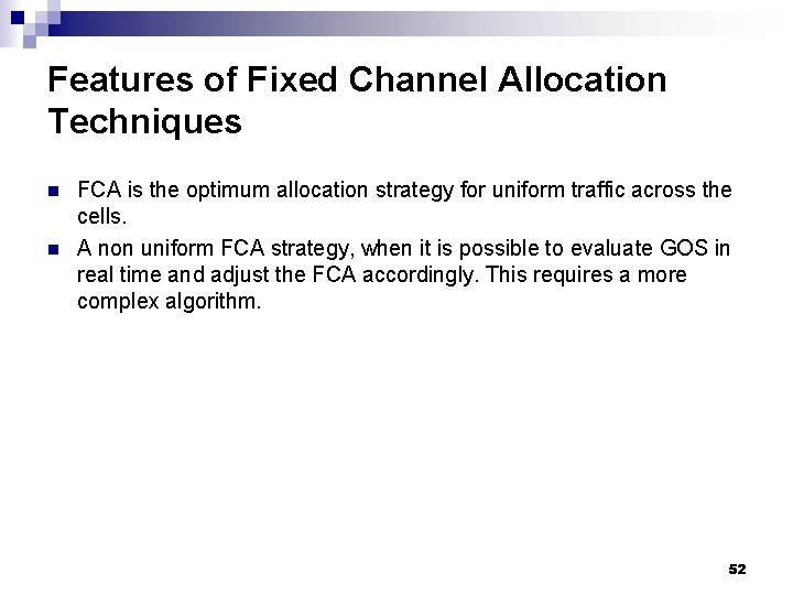 Features of Fixed Channel Allocation Techniques n n FCA is the optimum allocation strategy