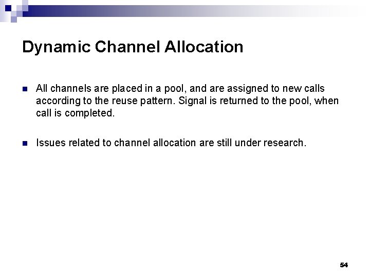 Dynamic Channel Allocation n All channels are placed in a pool, and are assigned