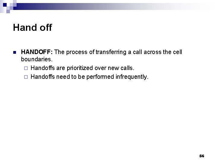 Hand off n HANDOFF: The process of transferring a call across the cell boundaries.