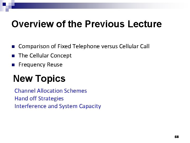 Overview of the Previous Lecture n n n Comparison of Fixed Telephone versus Cellular