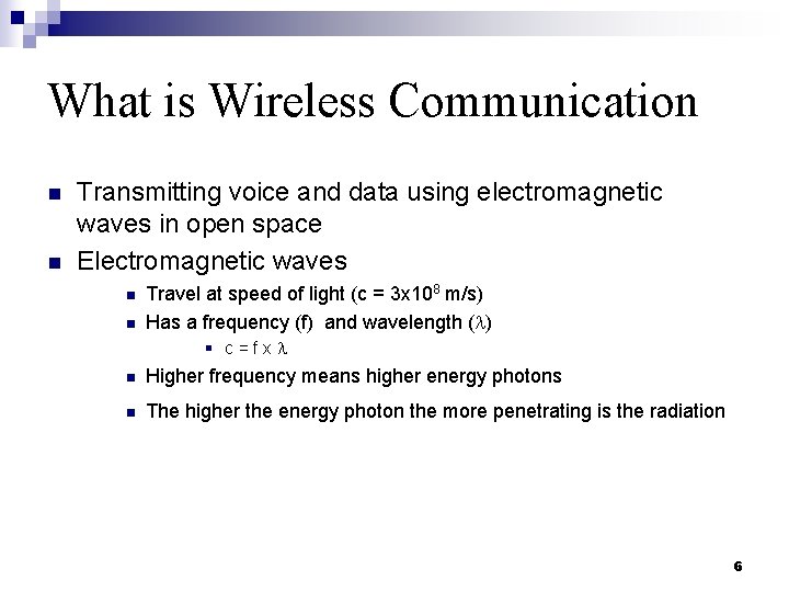 What is Wireless Communication n n Transmitting voice and data using electromagnetic waves in