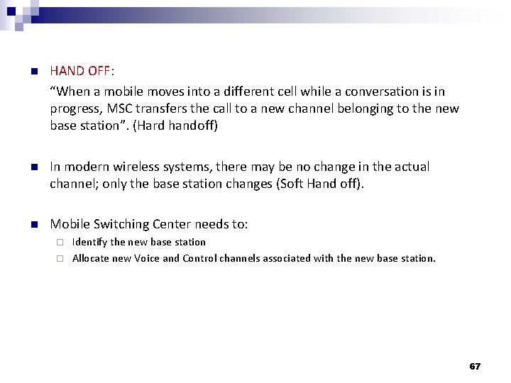 n HAND OFF: “When a mobile moves into a different cell while a conversation