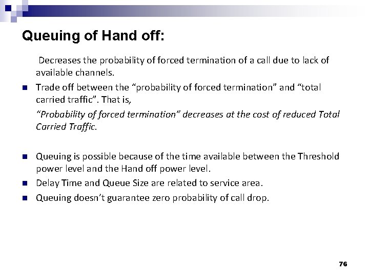 Queuing of Hand off: n n Decreases the probability of forced termination of a