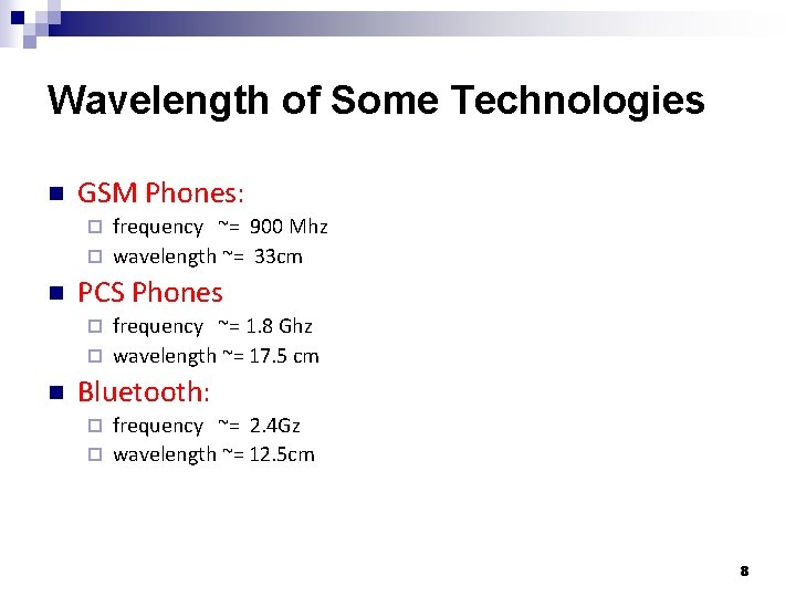 Wavelength of Some Technologies n GSM Phones: frequency ~= 900 Mhz ¨ wavelength ~=