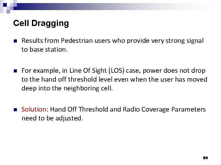 Cell Dragging n Results from Pedestrian users who provide very strong signal to base