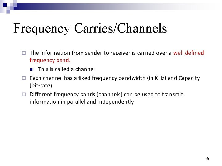 Frequency Carries/Channels The information from sender to receiver is carried over a well defined