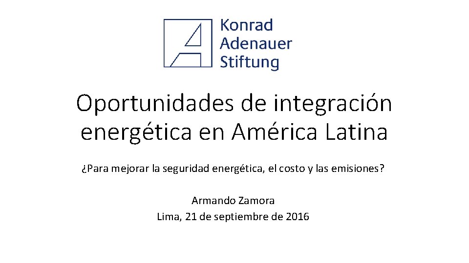 Oportunidades de integración energética en América Latina ¿Para mejorar la seguridad energética, el costo