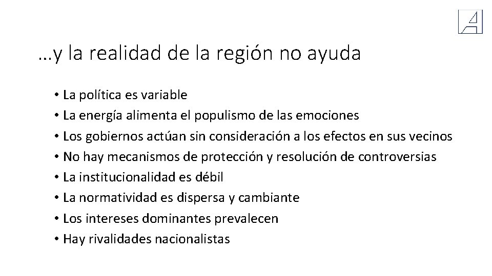 …y la realidad de la región no ayuda • La política es variable •