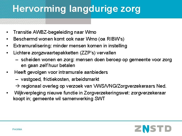 Hervorming langdurige zorg • • • Transitie AWBZ-begeleiding naar Wmo Beschermd wonen komt ook