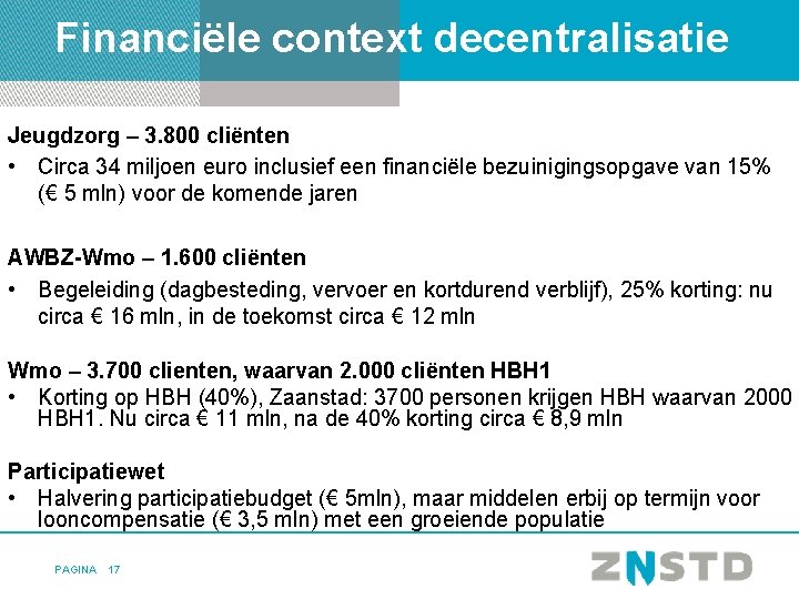 Financiële context decentralisatie Jeugdzorg – 3. 800 cliënten • Circa 34 miljoen euro inclusief