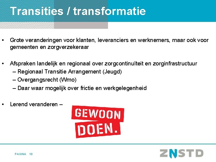 Transities / transformatie • Grote veranderingen voor klanten, leveranciers en werknemers, maar ook voor